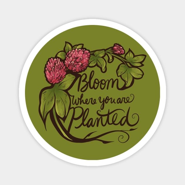 Bloom where you are planted Magnet by bubbsnugg